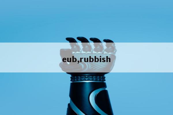 eub,rubbish