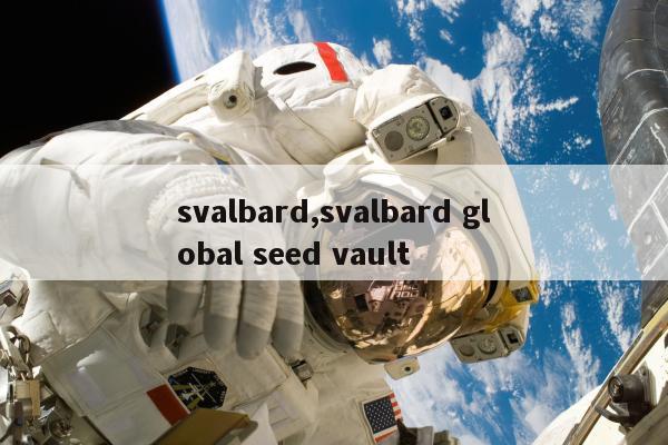 svalbard,svalbard global seed vault
