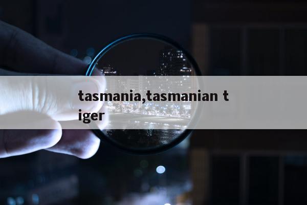 tasmania,tasmanian tiger