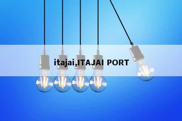 itajai,ITAJAI PORT